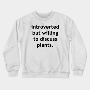 Introverted but willing to discuss plants Crewneck Sweatshirt